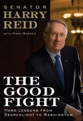 The Good Fight : Hard Lessons from Searchlight to Washington Senator Harry Reid