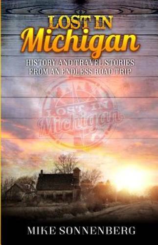 Lost In Michigan: History and Travel Stories from an Endless Road Trip – GOOD