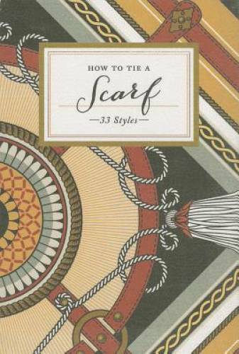 How to Tie a Scarf: 33 Styles – Hardcover By Potter Style – GOOD