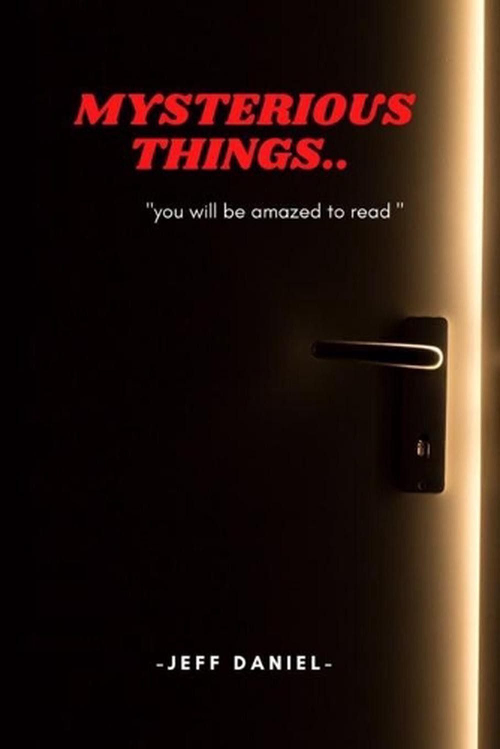 Mysterious Things: you will be amazed to read.. by Jeff Daniel Paperback Book