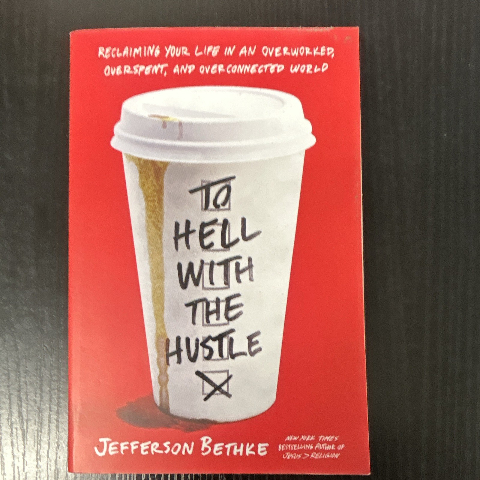 Jefferson Bethke, To Hell with the Hustle; overworked mindfulness chaos empathy