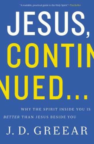 Jesus, Continued…: Why the Spirit Inside You is Better than Jesus Bes – GOOD