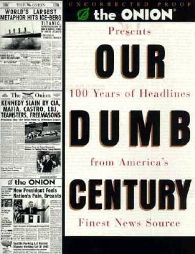 Our Dumb Century: The Onion Presents 100 Years of Headlines from America’ – GOOD