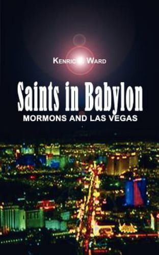 Saints in Babylon: Mormons and Las Vegas by