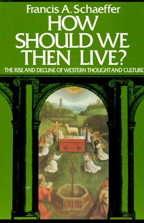 How Should We Then Live? : The Rise and Decline of Western Though