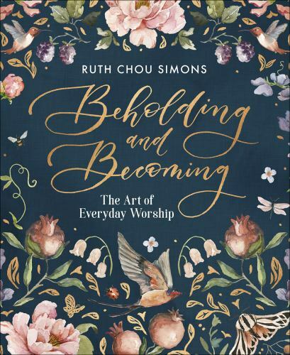 Beholding and Becoming: The Art of Everyday Worship, Simons, Ruth Chou, 97807369