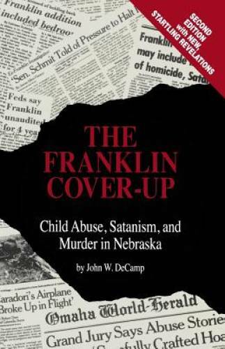 The Franklin Cover-up: Child Abuse, Satanism, and Murder in Nebraska – GOOD