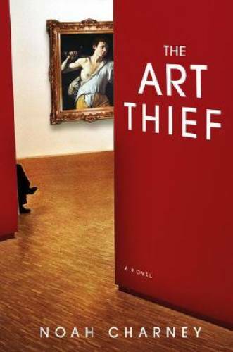 The Art Thief: A Novel – Hardcover By Charney, Noah – VERY GOOD