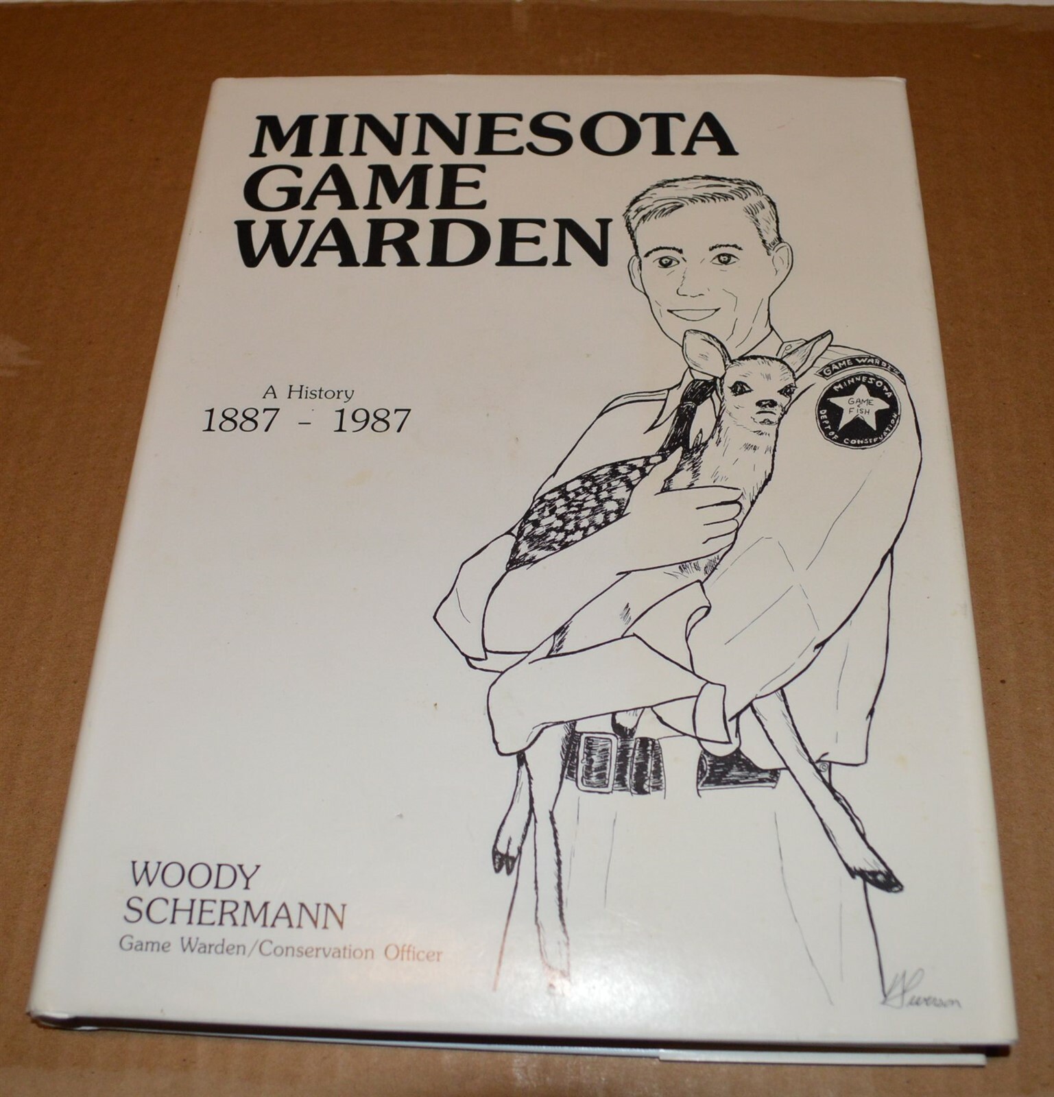 Minnesota Game Wardem A History 1887-1987 Hardbound Book 1987 334 pages