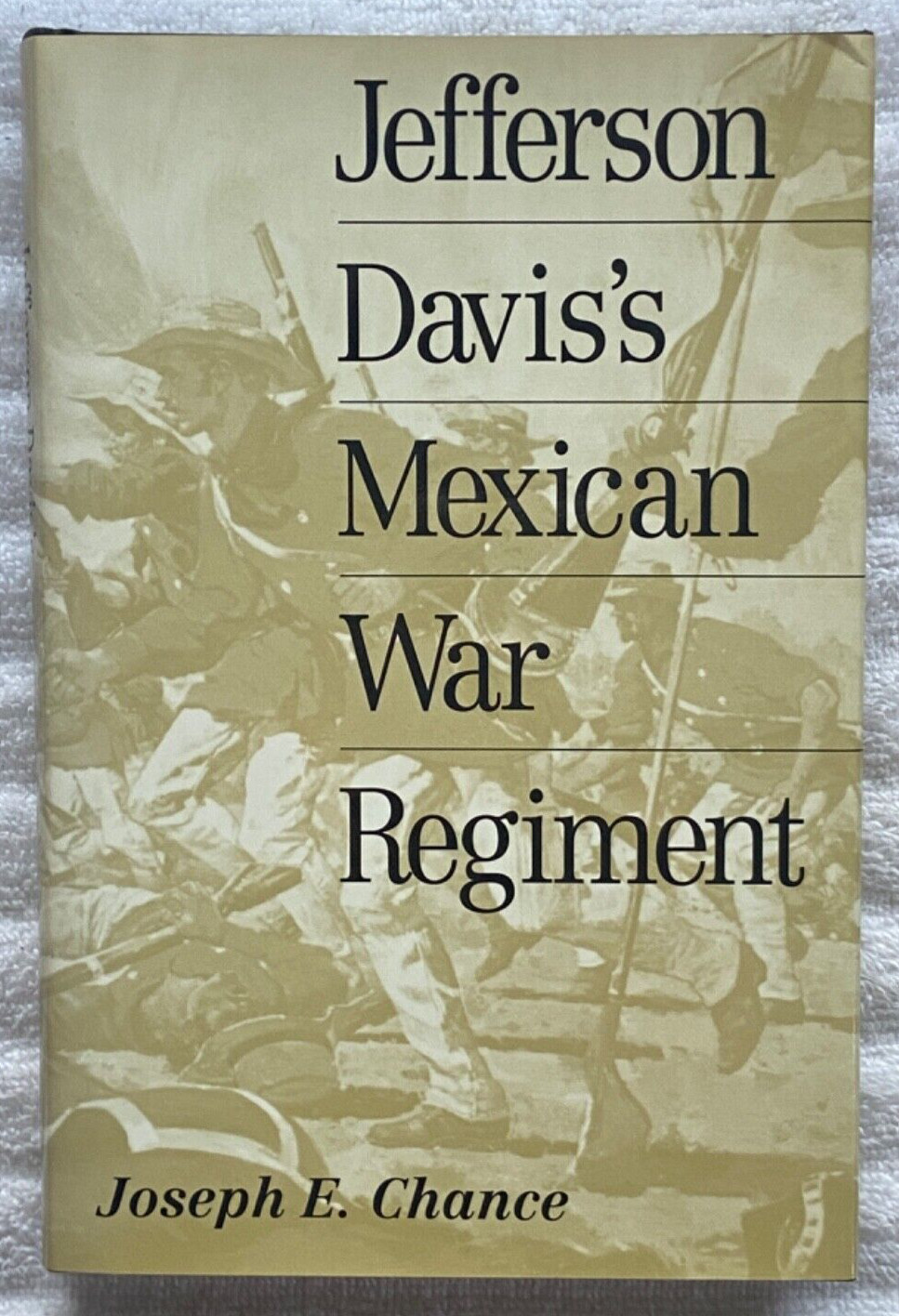 JEFFERSON DAVIS’S MEXICAN WAR REGIMENT Joseph E. Chance HC/DJ 1stEd/1stPrint NF!