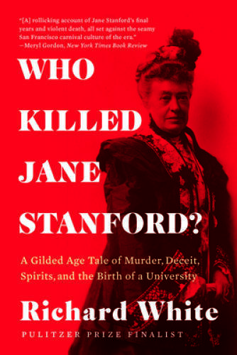 Who Killed Jane Stanford: A Gilded Age Tale of Murder, Deceit, Spirits a – GOOD