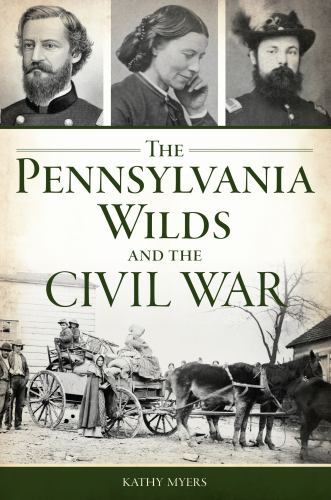 The Pennsylvania Wilds and the Civil War, Pennsylvania, Civil War Series, Paperb