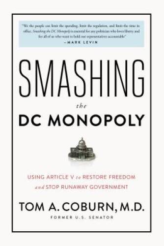 Smashing the DC Monopoly – Hardcover By Senator Tom Coburn – GOOD
