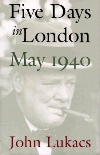 Five Days in London, May 1940 – Hardcover By Lukacs, John – GOOD
