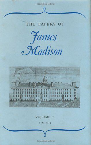 The Papers of James Madison, Volume 7: 3 May 1783-29 February 1784