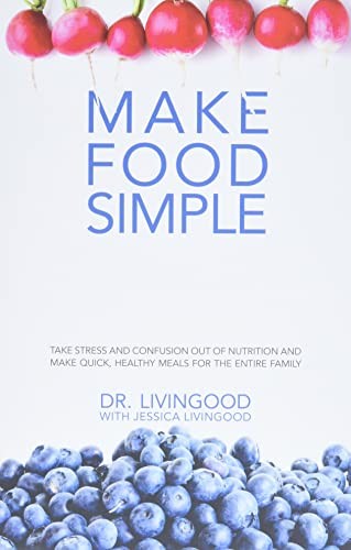 MAKE FOOD SIMPLE: TAKE THE STRESS AND CONFUSION OUT OF By Dr. Livingood Mint