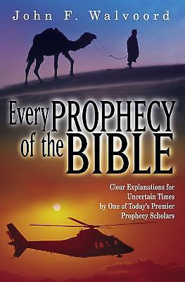 Every Prophecy of the Bible : Clear Explanations for Uncertain Times by One…