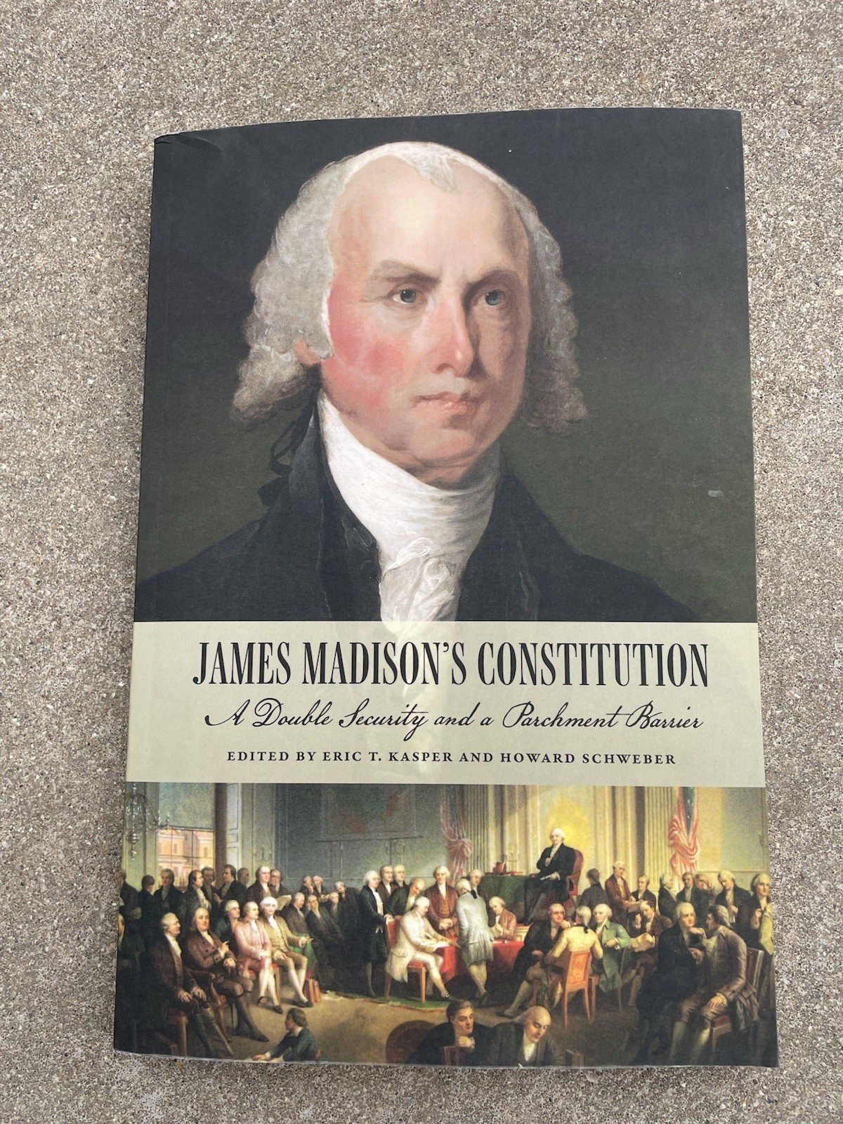 James Madison’s Constitution: A Double Security and a Parchment Barrier Kasper