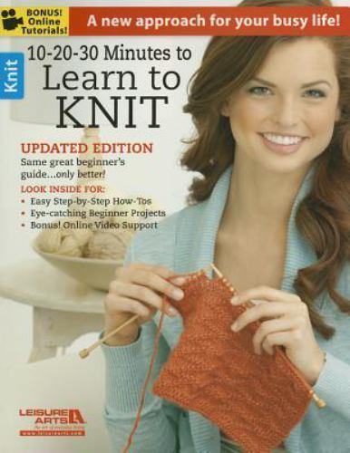 10-20-30 Minutes to Learn to Knit by Inc. Leisure Arts
