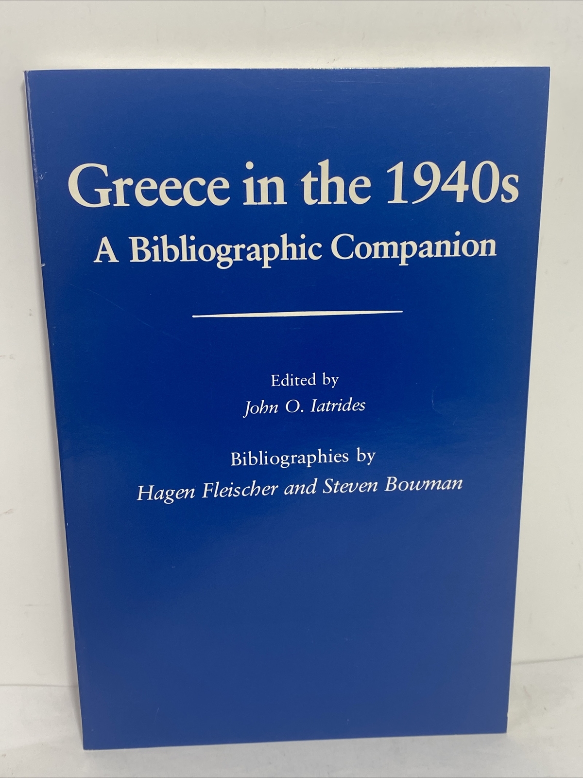 Greece in the 1940s A Bibliograph8ic Companion Edited by John O. Iatrides