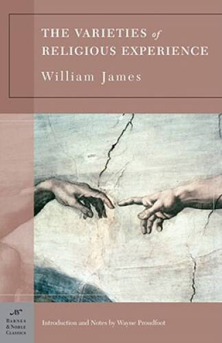 The Varieties of Religious Experience: A Study in Human Nature – VERY GOOD