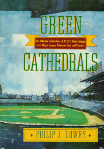 Green Cathedrals: The Ultimate Celebration of All 271 Major League a – VERY GOOD