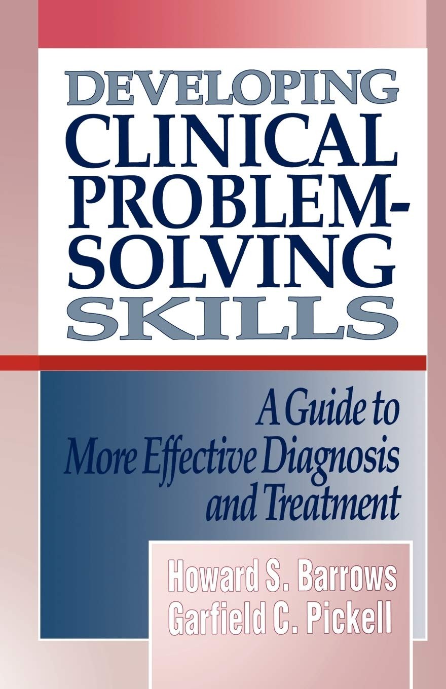 Developing Clinical Problem-Solving Skills: A Guide To More Effective Diagno…