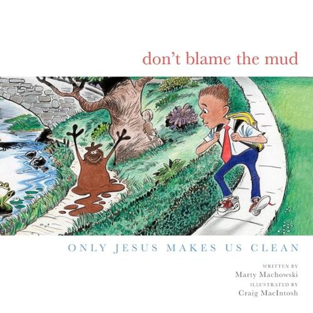 Don’t Blame the Mud: Only Jesus Makes Us Clean by Marty Machowski (English) Hard