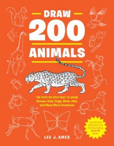 Draw 200 Animals: The Step-by-Step Way to Draw Horses, Cats, Dogs, Birds, – GOOD