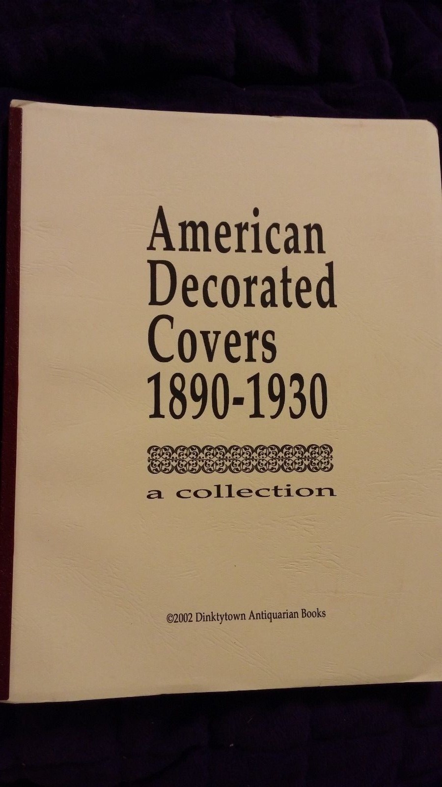 American Decorated Covers 1890-1930 by Larry Dingman 2002 SC SIGNED Scarce