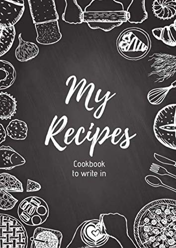 My Recipes : Cookbook to write in: | 220 pages,100 recipes, 8.27