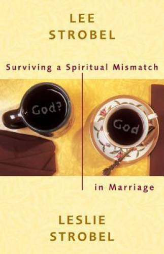 Surviving a Spiritual Mismatch in Marriage – Paperback By Strobel, Lee – GOOD