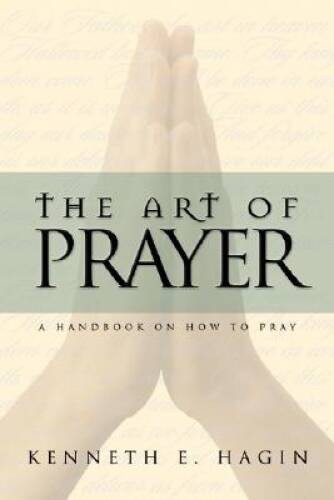 Art of Prayer – Paperback By Kenneth E. Hagin – ACCEPTABLE