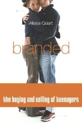 Branded: The Buying And Selling Of Teenagers – Hardcover By Quart, Alissa – GOOD