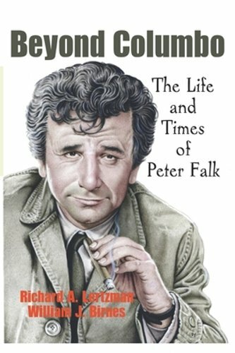 Beyond Columbo: The Life and Times of Peter Falk by William J Birnes: New
