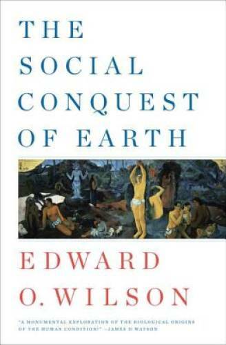 The Social Conquest of Earth – Hardcover By Wilson, Edward O. – GOOD