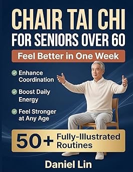 Chair Tai Chi for Seniors Over 60: 50+ Simple, Fully-Illustrated