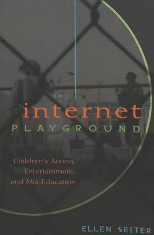 The Internet Playground : Children’s Access, Entertainment, and M