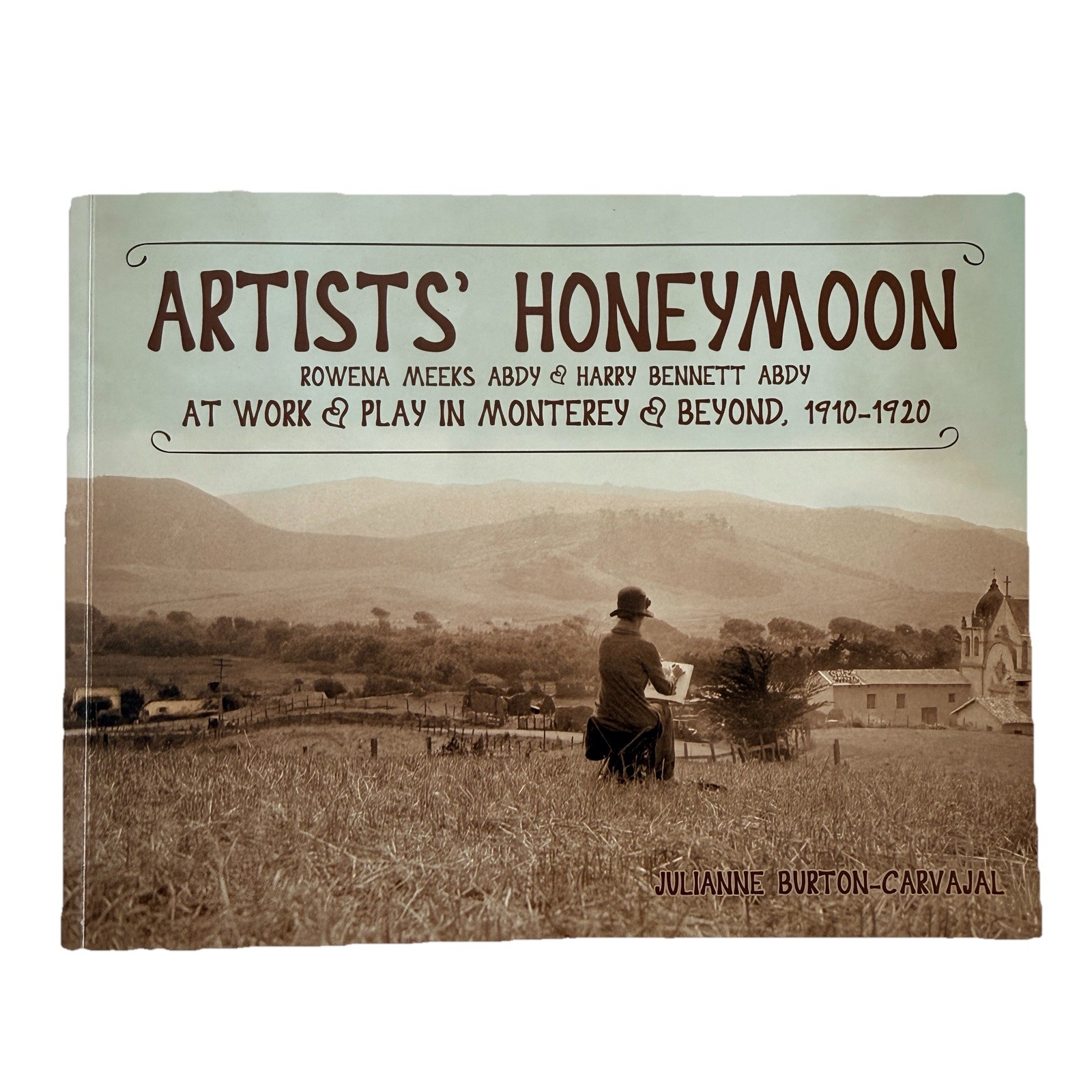 Artists’ Honeymoon Abdy Monterey History Julianne Burton-Carvajal PB Book SIGNED