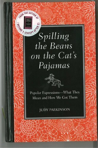 Spilling the Beans on the Cat’s Pajamas: Popular Expressio… by Parkinson, Judy