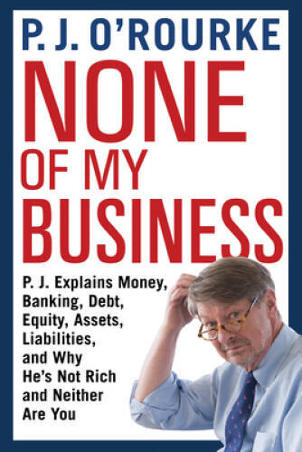 None of My Business – Hardcover By O’Rourke, P.J. – GOOD
