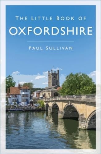 Paul Sullivan The Little Book of Oxfordshire (Paperback) Little Book of