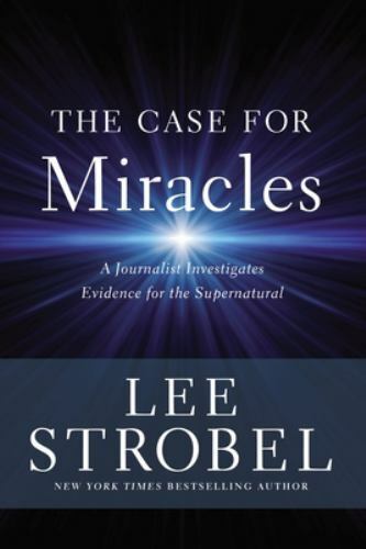 THE CASE FOR MIRACLES: A JOURNALIST INVESTIGATES EVIDENCE By Lee Strobel *VG+*