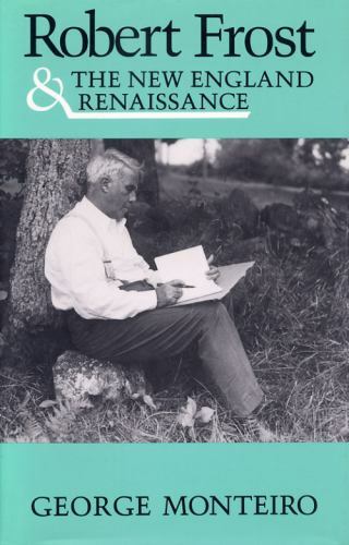 Robert Frost & New Eng Renaissance by Monteiro, George
