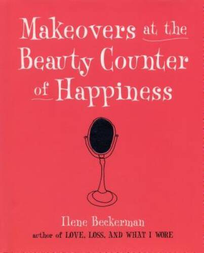 Makeovers at the Beauty Counter of Happiness – Hardcover – VERY GOOD