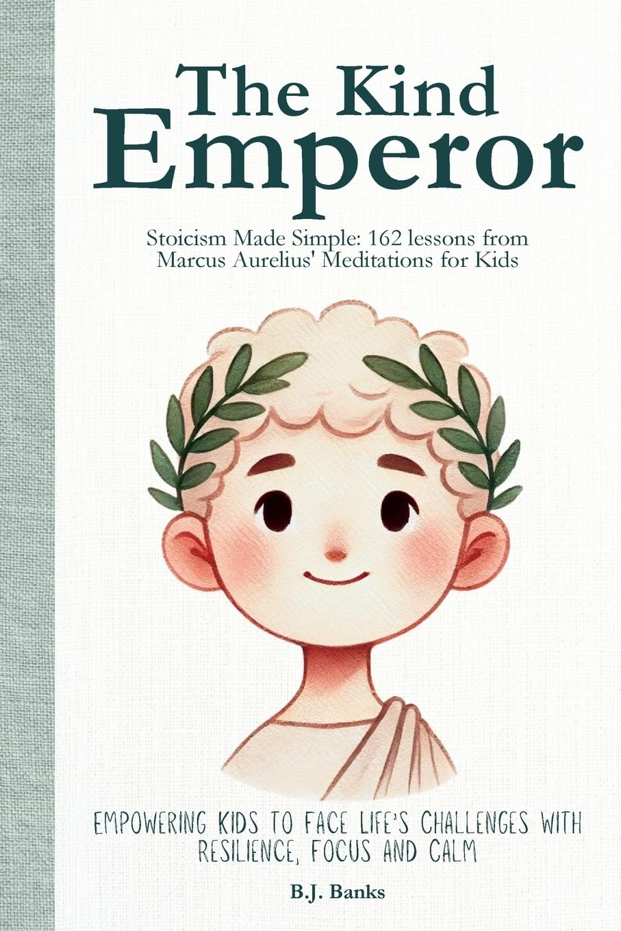 The Kind Emperor: Stoicism Made Simple: 162 lessons from Marcus Aurelius’ Me…