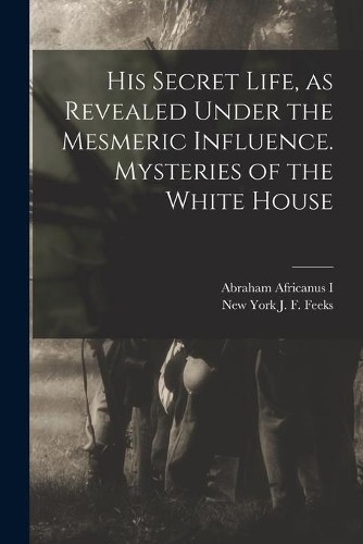 His Secret Life, as Revealed Under the Mesmeric Influenc (Paperback) (UK IMPORT)