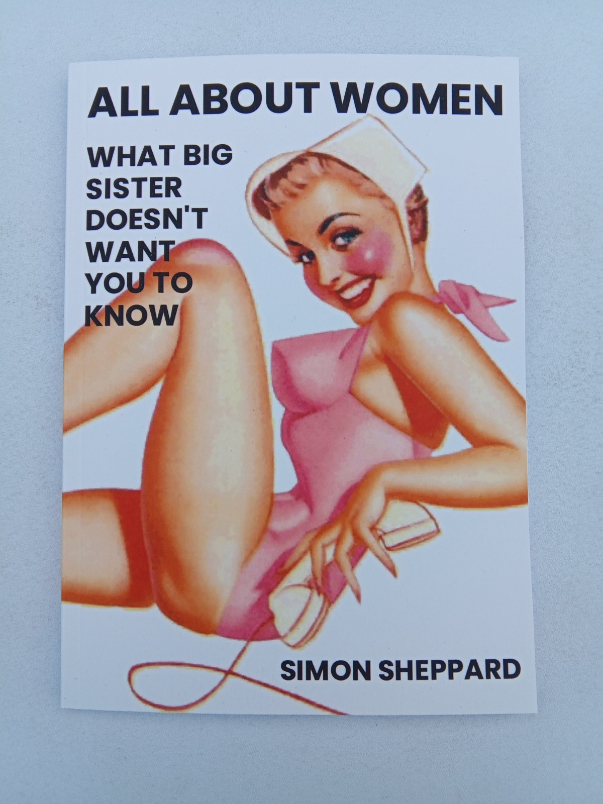 All About Women: What Big Sister Doesn’t Want You to Know by Simon Sheppard PB