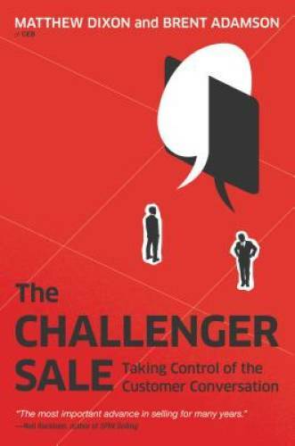 The Challenger Sale: Taking Control of the Customer Conversation – VERY GOOD