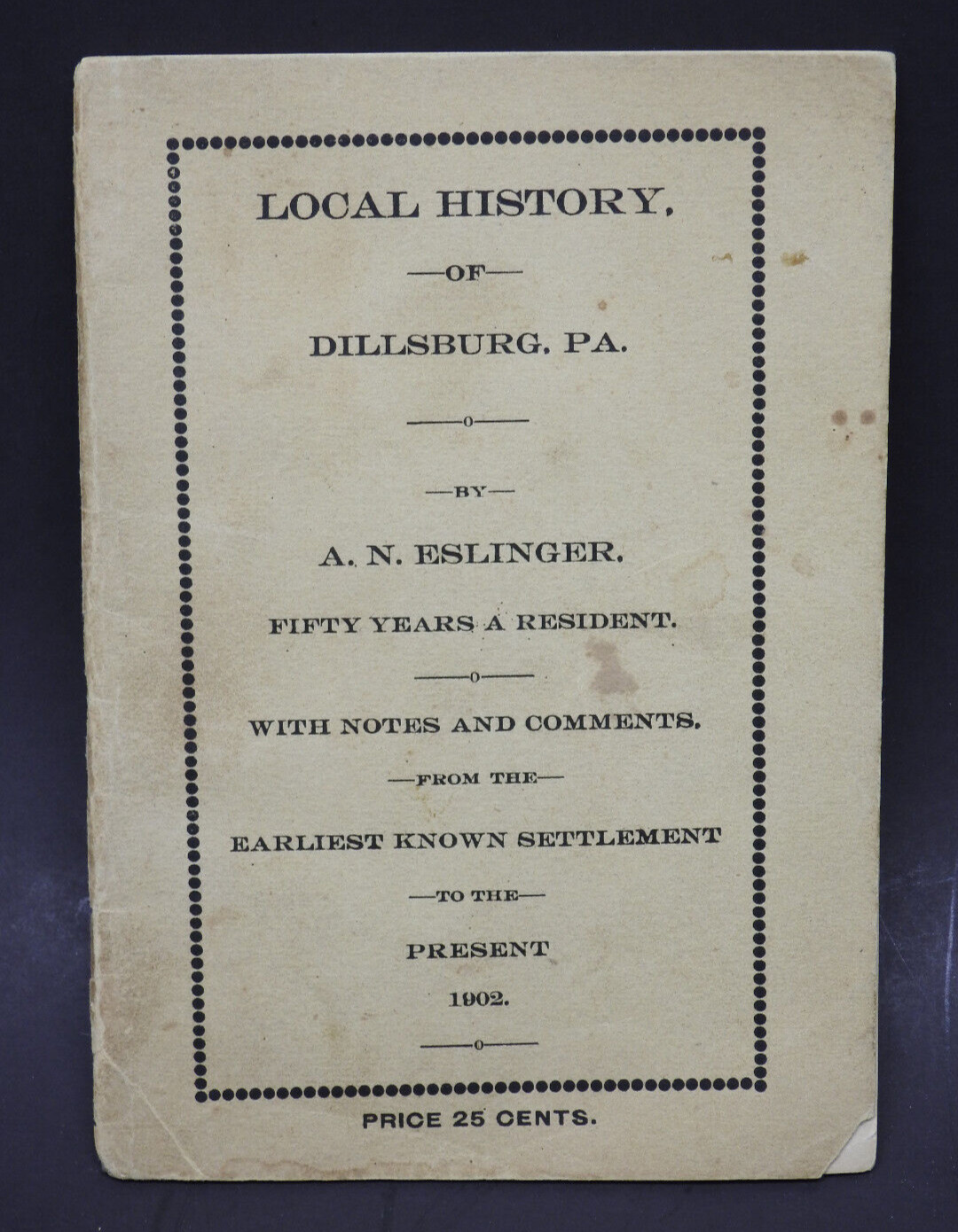 Local History Of Dillsburg PA Original 1902 Booklet A.N. Eslinger 50yrs Resident